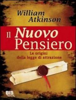 William Atkinson - Il nuovo pensiero. Le origini della legge di attrazione (2009)