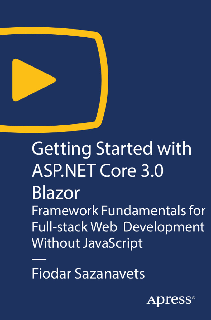 Getting Started with ASP.NET Core 3.0 Blazor Framework Fundamentals for Full-stack Web Developmen... Getting Started with ASP.NET Core 3.0 Blazor Framework Fundamentals for Full-stack Web Developmen...