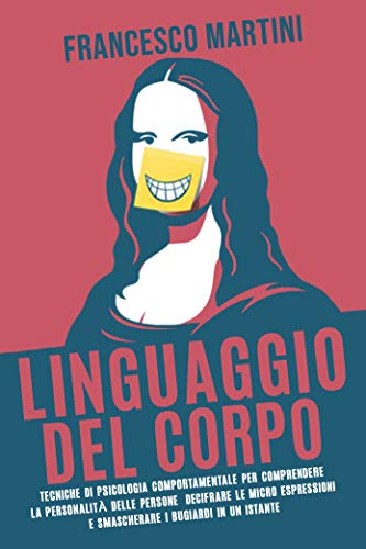 Francesco Martini – Linguaggio del corpo: tecniche di psicologia comportamentale  (2020)