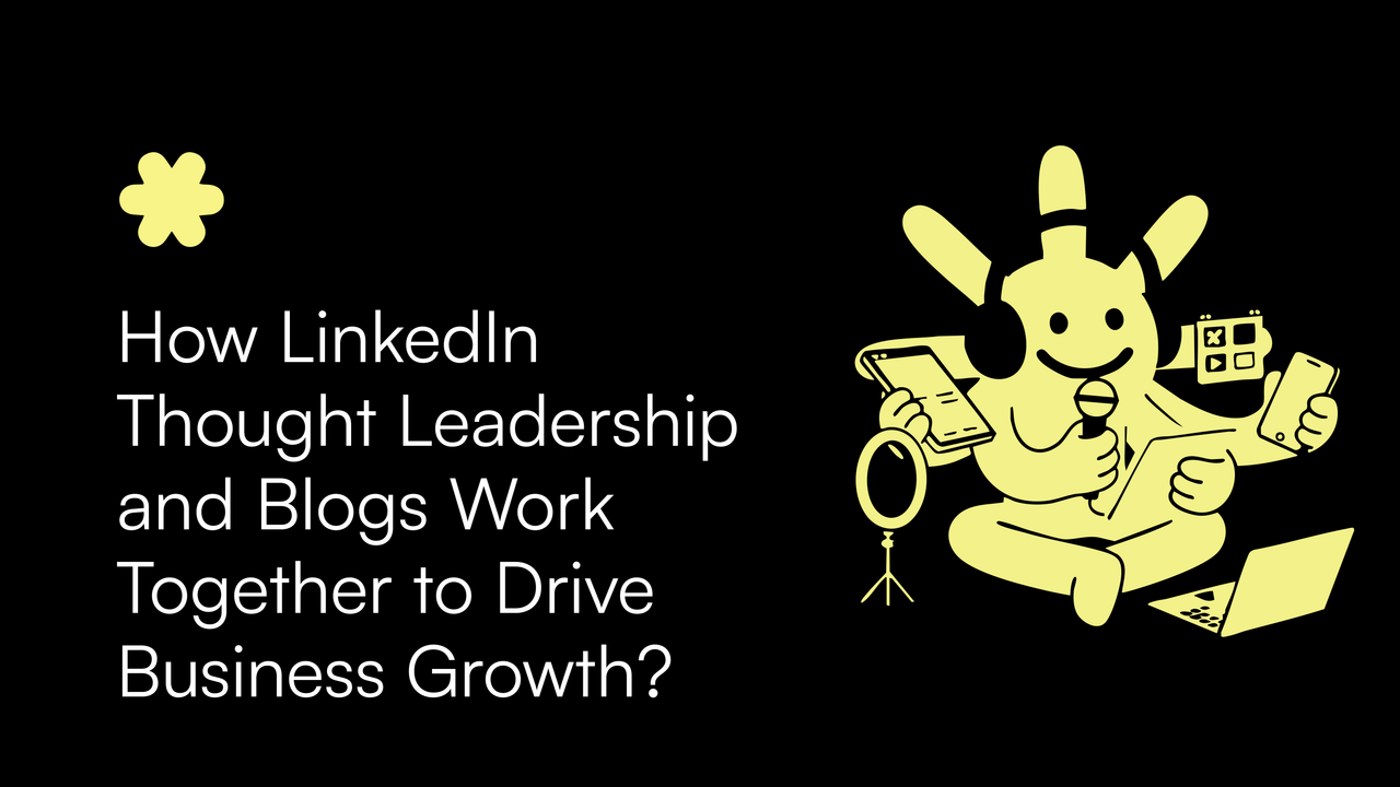 How LinkedIn Thought Leadership and Blogs Work Together to Drive Business Growth?