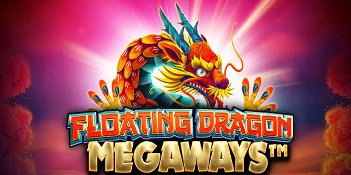 Panduan Slot Floating Dragon Megaways untuk Maxwin Cepat