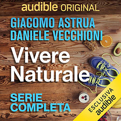 Giacomo Astrua; Daniele Vecchioni - Vivere Naturale. Serie completa (2021) (mp3 - 128 kbps)
