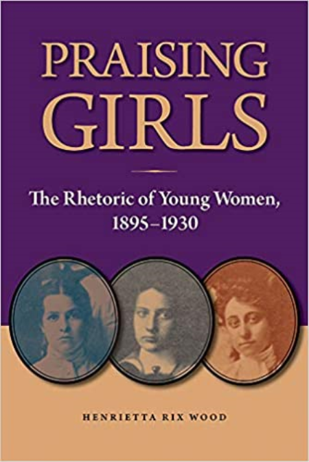 Praising Girls: The Rhetoric of Young Women, 1895-1930