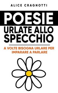 Alice Cragnotti - Poesie urlate allo specchio (2023)