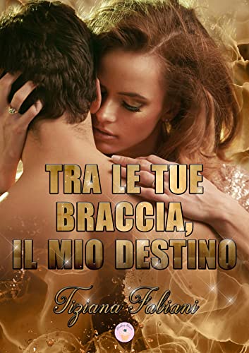 Tiziana Fabiani - Tra le tue braccia. Il mio destino Vol. 2 (2022)