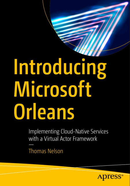 Introducing Microsoft Orleans: Implementing Cloud-Native Services with a Virtual Actor Framework Introducing Microsoft Orleans: Implementing Cloud-Native Services with a Virtual Actor Framework