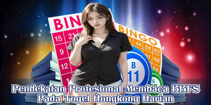 Pendekatan Profesional Membaca BBFS Pada Togel Hongkong Harian