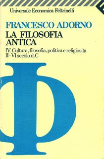 Francesco Adorno - La filosofia antica. Cultura, filosofia, politica e religiosità II-VI secolo d.C. (1992)