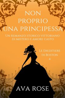 Ava Rose - Le Ereditiere di Boston Vol. 4. Non Proprio una Principessa (2024)