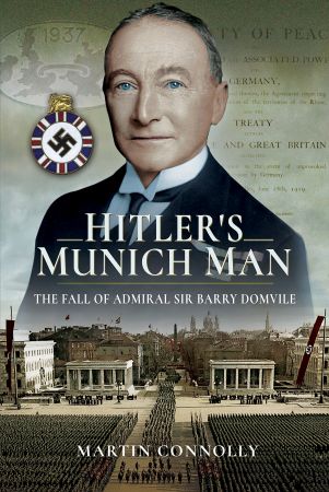 Hitler's Munich Man: The Fall of Admiral Sir Barry Domvile