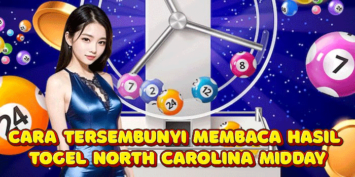 Cara Tersembunyi Membaca Hasil Togel North Carolina Midday