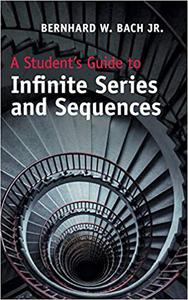 A Student's Guide to Infinite Series and Sequences (Student's Guides