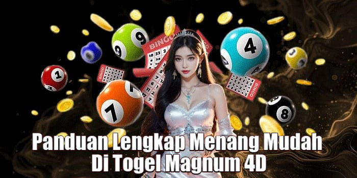 Panduan Lengkap Menang Mudah Di Togel Magnum 4D