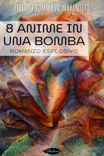 Filippo Tommaso Marinetti - 8 anime in una bomba. Romanzo esplosivo (2024)