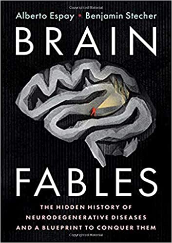 Brain Fables The Hidden History of Neurodegenerative Diseases and a Blueprint to Conquer Them Brain Fables The Hidden History of Neurodegenerative Diseases and a Blueprint to Conquer Them