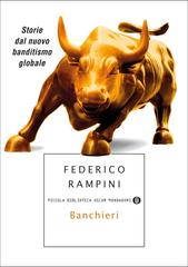 Federico Rampini – Banchieri. Storie dal nuovo banditismo globale (2013)