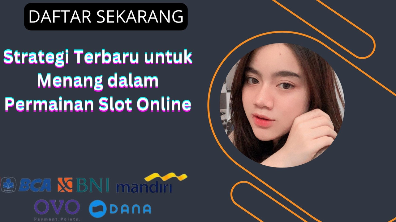 Strategi Terbaru untuk Menang dalam Permainan Slot Online