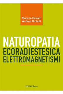 Moreno e Andrea Diolaiti - Naturopatia Ecoradiestesica Elettromagnetismi (2024)