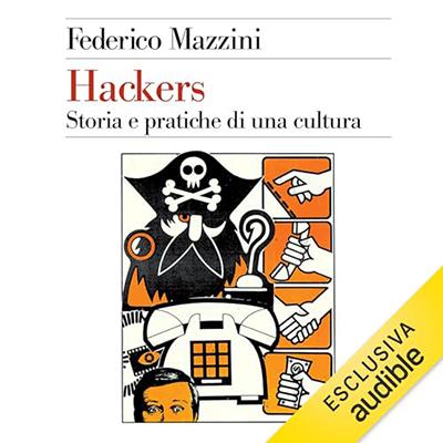 Federico Mazzini - Hackers꞉ Storia e pratica di una cultura (2024) (mp3 - 128 kbps)