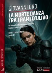 Giovanni Oro – Schegge dell’Impero Vol. 5. La morte danza tra i rami d’ulivo (2026)