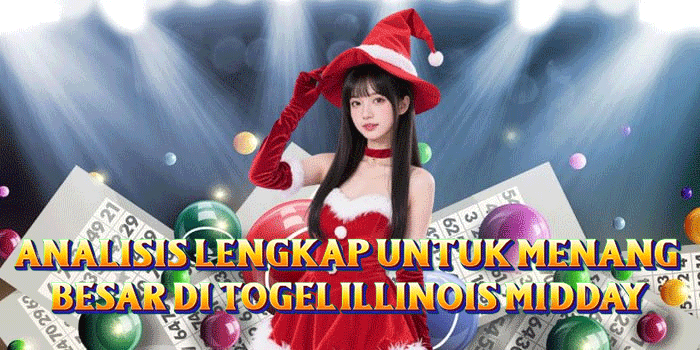 Analisis Lengkap untuk Menang Besar Di Togel Illinois Midday