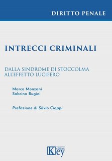Marco Monzani, Sabrina Bugini - Intrecci criminali. Dalla Sindrome di Stoccolma all’Effetto Lucifero (2023)