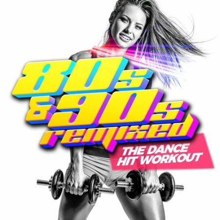 VA - 80s & 90s Remixed - The Dance HIT Workout (2023)