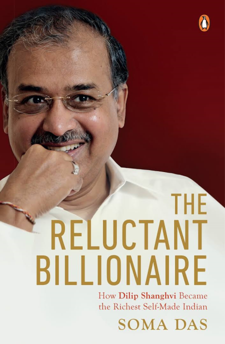 The Reluctant Billionaire : How Dilip Shanghvi became the Richest Self-made Indian