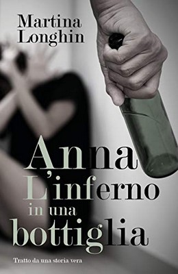 Martina Longhin - Anna, l'inferno in una bottiglia (2019)