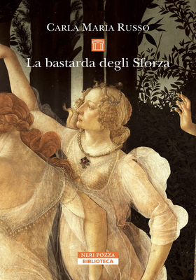 Carla Maria Russo - La bastarda degli Sforza (2025)