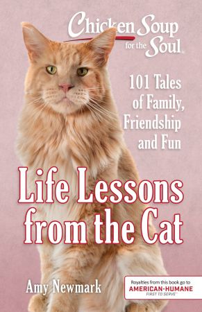 Chicken Soup for the Soul: Life Lessons from the Cat: 101 Stories About Our Feline Friends & What...