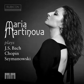 Maria Martinova • Maria Martinova Plays J.S. Bach, Chopin & Szymanowski (2023)   .flac  96.0 kHz/24 bit