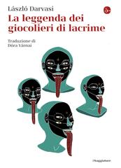 László Darvasi – La leggenda dei giocolieri di lacrime (2020)