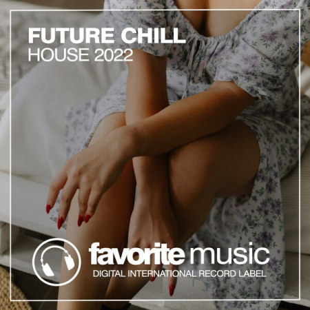 5cf95f32 c79a 4a65 bf61 3ce1472d5203 - VA - Future Chill House 2022 (2022)