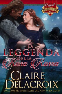 Claire Delacroix - La leggenda della rosa rossa. I gioielli di Kinfairlie Vol. 2 (2024)