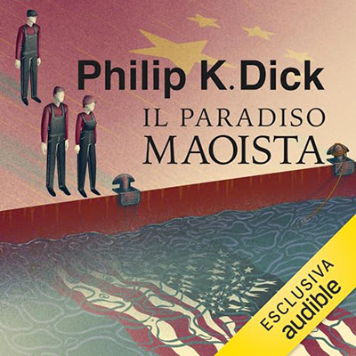 Philip K. Dick - Il paradiso maoista (2024) (mp3 - 128 kbps)