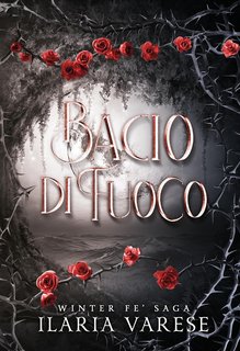 Ilaria Varese - Winter Fe' Saga, Vol. 2. Bacio di Fuoco (2023)
