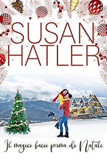 Susan Hatler - Il magico bacio prima di Natale. Un amore di Natale Vol. 2