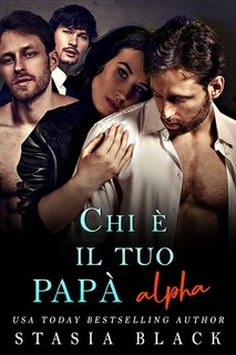 Stasia Black - Chi è il tuo papà Vol. 3. Chi è il tuo papà alfa (2024)
