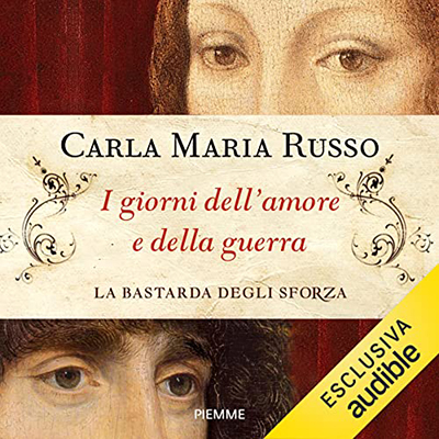 Carla Maria Russo - I giorni dell'amore e della guerra꞉ La bastarda degli Sforza 1 (2022) (mp3 - 128 kbps)