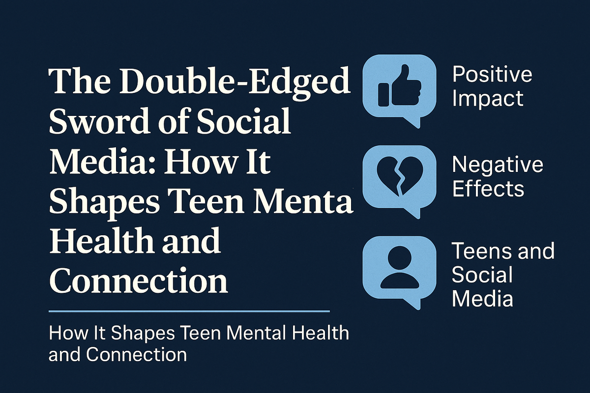 The Double-Edged Sword of Social Media: How It Shapes Teen Mental Health and Connection
