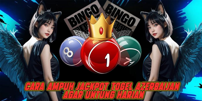 Cara Ampuh Jackpot Togel Azerbaijan Agar Untung Harian