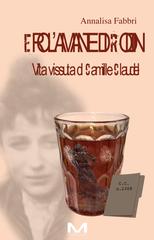 Annalisa Fabbri – Ero l’amante di Rodin. Viva vissuta di Camille Claudel (2026)