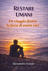 Alessandro Scarpa – Restare Umani Vol. 1. Un viaggio nella fragilità, nella resilienza e nel coraggio di restare vivi (2026)