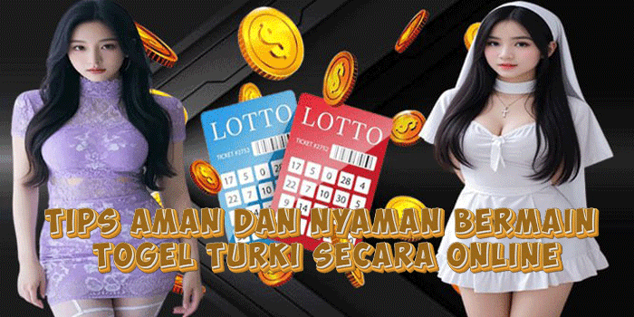 Tips Aman Dan Nyaman Bermain Togel Turki Secara Online