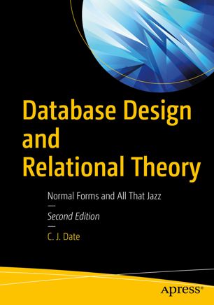 Database Design and Relational Theory: Normal Forms and All That Jazz by C. J. Date