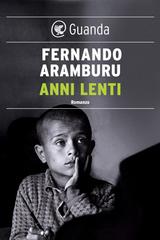 Fernando Aramburu – Anni lenti (2018)