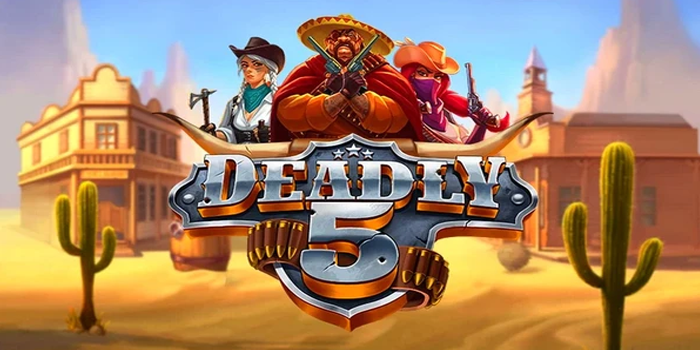 Cara Jitu Menang Besar Bermain Slot Deadly 5
