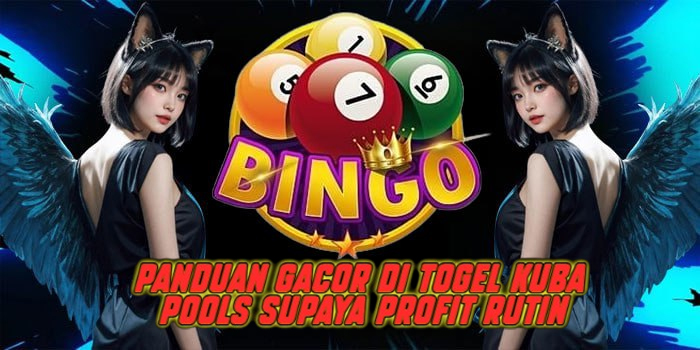 Panduan Gacor di Togel Kuba Pools Supaya Profit Rutin
