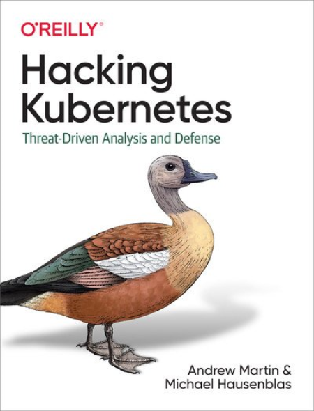 Hacking Kubernetes: Threat-Driven Analysis and Defense by Andrew Martin, Michael Hausenblas